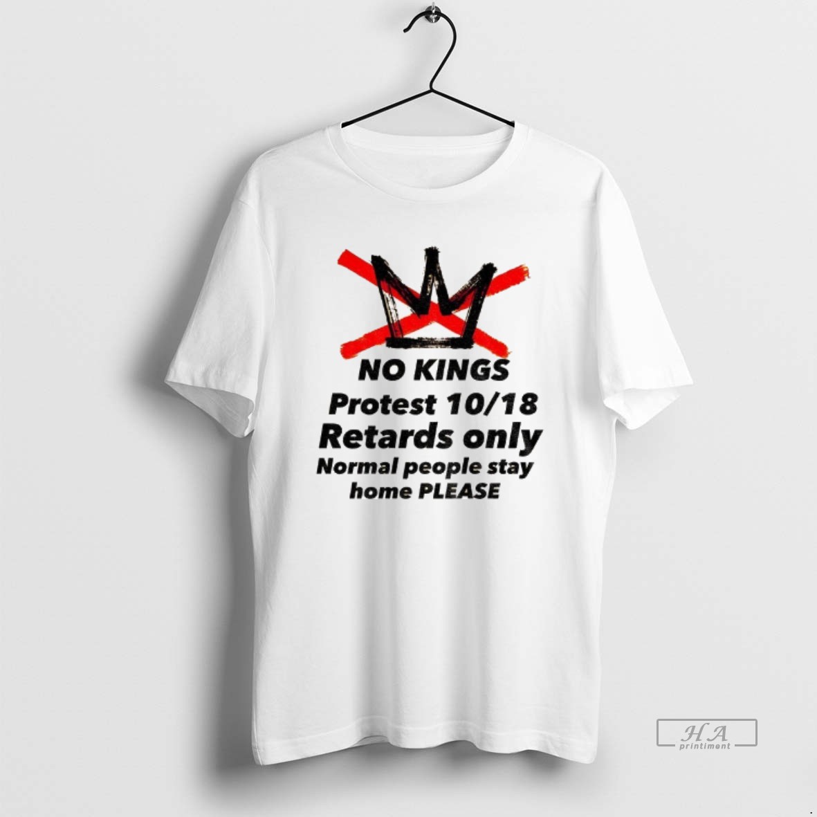 Official No Kings Protest 10 18 Retards Only Normal People Stay Home Please T Shirt