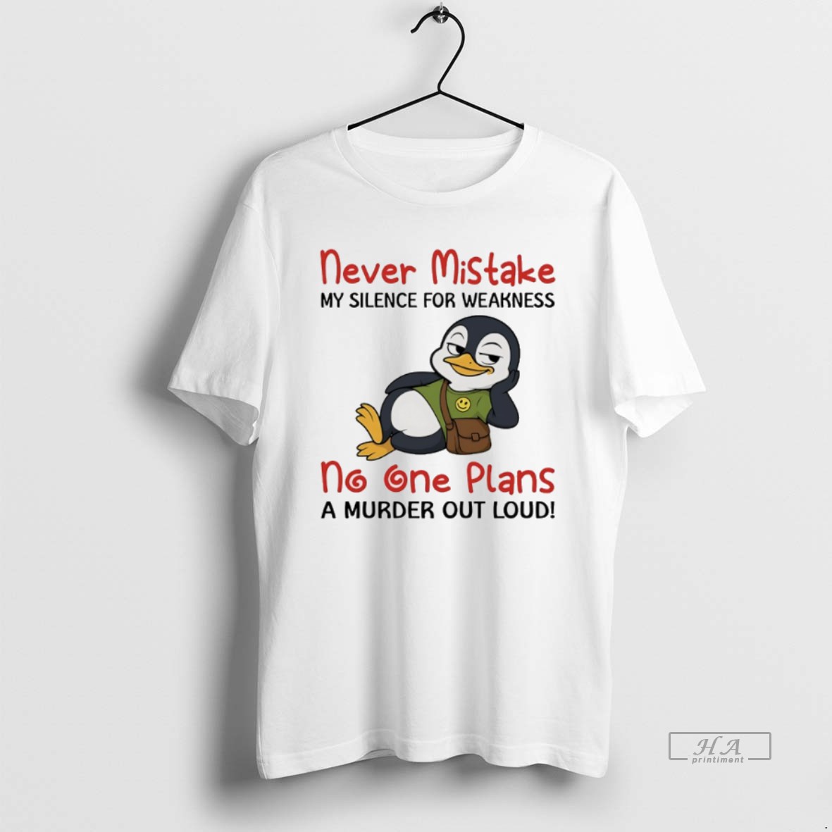 Official Penguins Never Mistake My Silence For Weakness No One Plans A Murder Out Loud Shirt