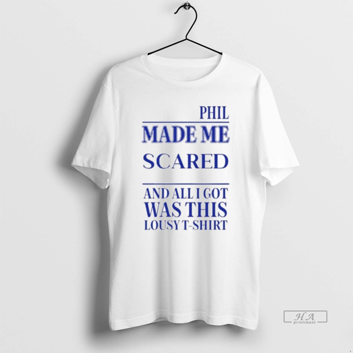 Official Phil Made Me Scared And All I Got Was This Lousy Shirt