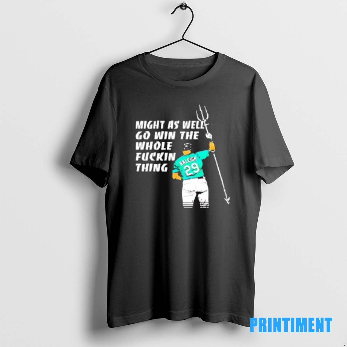 Official Seattle Mariners Mlb Cal Raleigh Might As Well Go Win The Whole Fuckin Thing Tee Sweater Hoodie