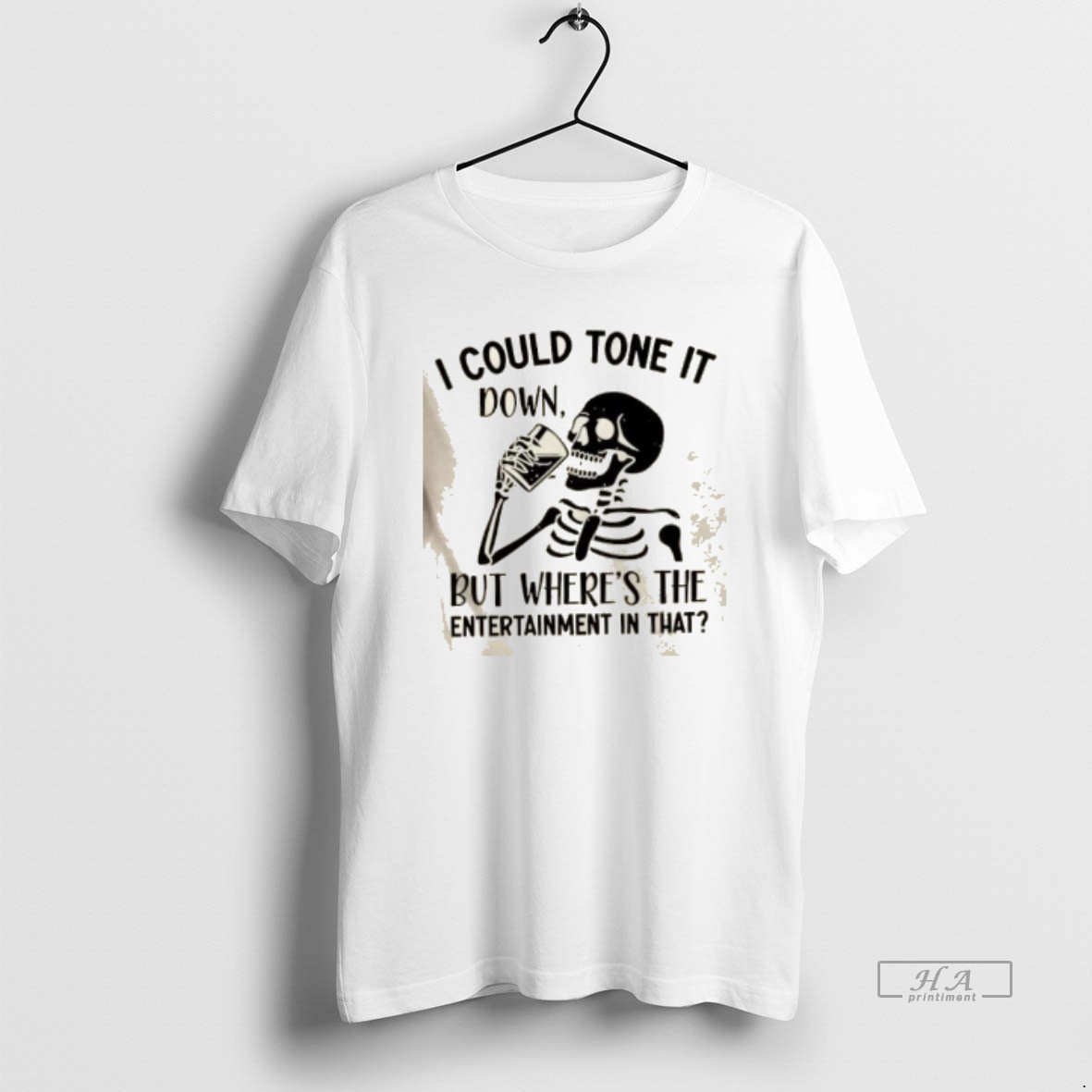 Official Skeleton I Could Tone It Down But Wheres The Entertainment In That Shirt 2