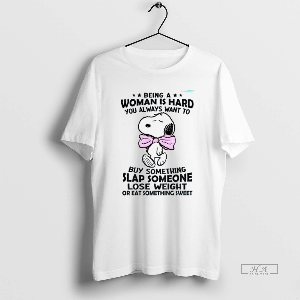 Official Snoopy Being A Woman Is Hard You Always Want To Buy Something Slap Someone Lose Someone Lose Shirt