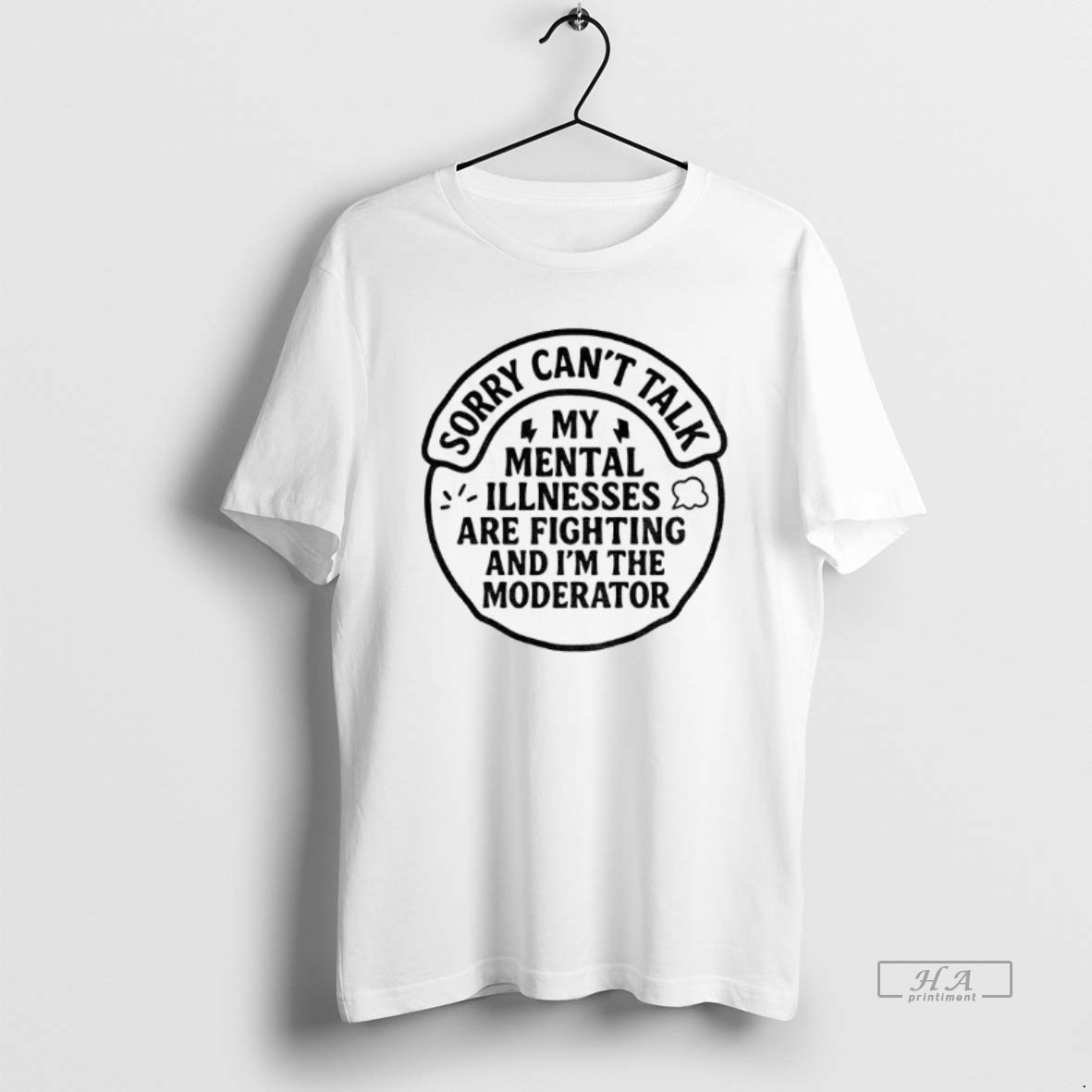 Official Sorry Cant Talk My Mental Illnesses Are Fighting And Im The Moderator Shirt