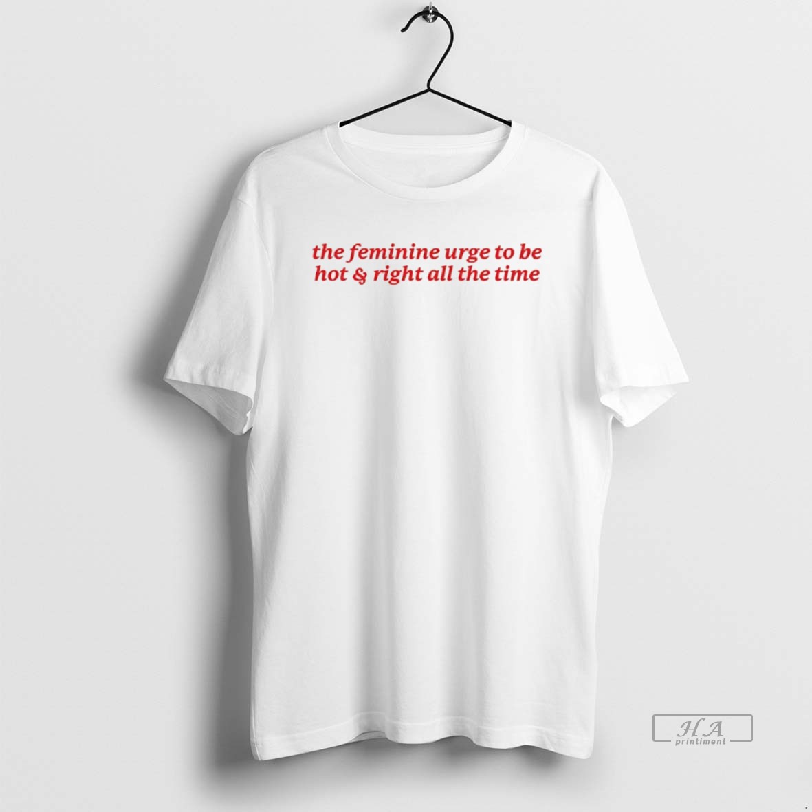 Official The Feminine Urge To Be Hot And Right All The Time T Shirt