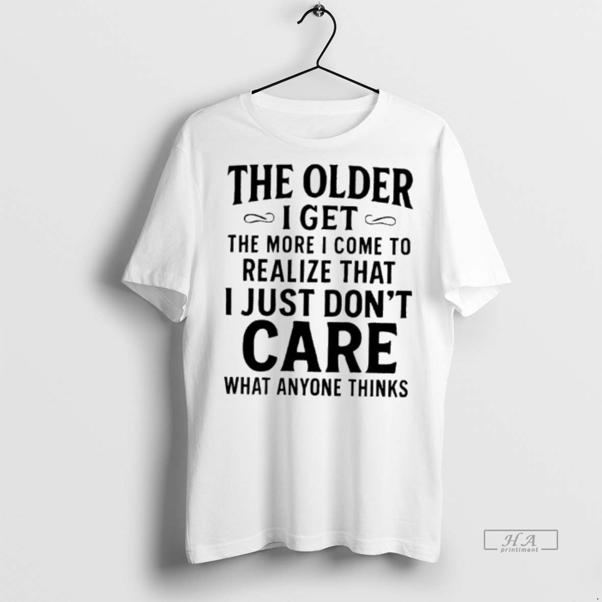 Official The Older I Get The More I Come To Realize That I Just Dont Care What Anyone Thinks Shirt Hoodie