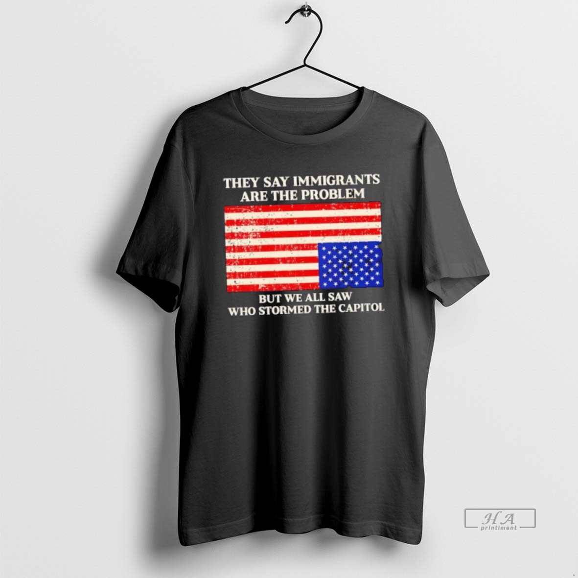 Official They Say Immigrants Are The Problem But We All Saw Who Stormed The Capitol Usa Flag T Shirt