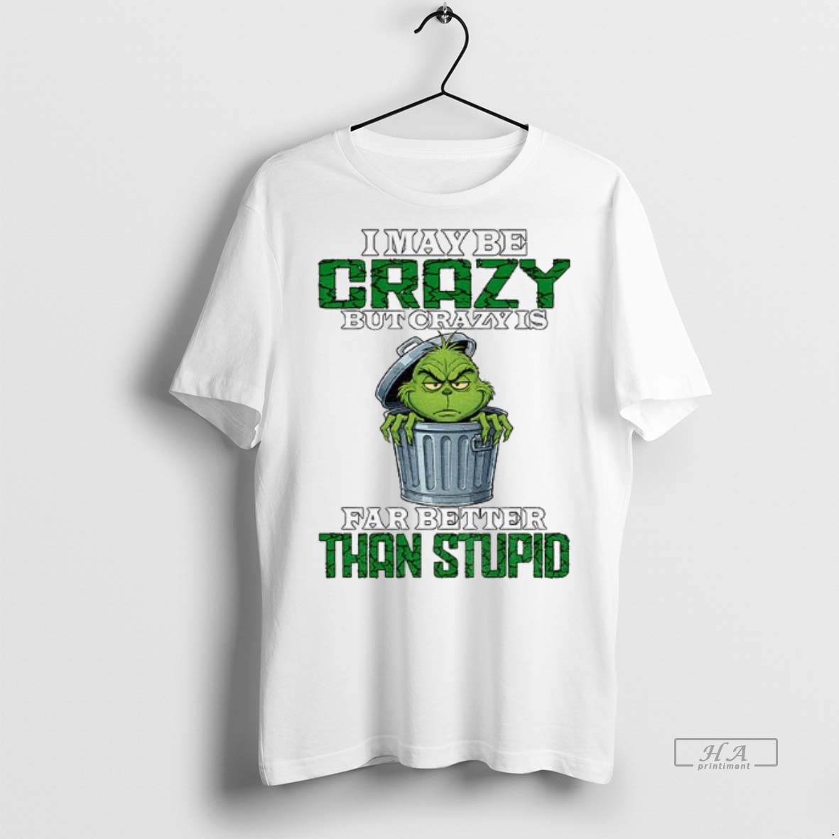 Official Trendy Grinch I May Be Crazy But Crazy Is Far Better Than Stupid Christmas Tee Sweater Hoodie