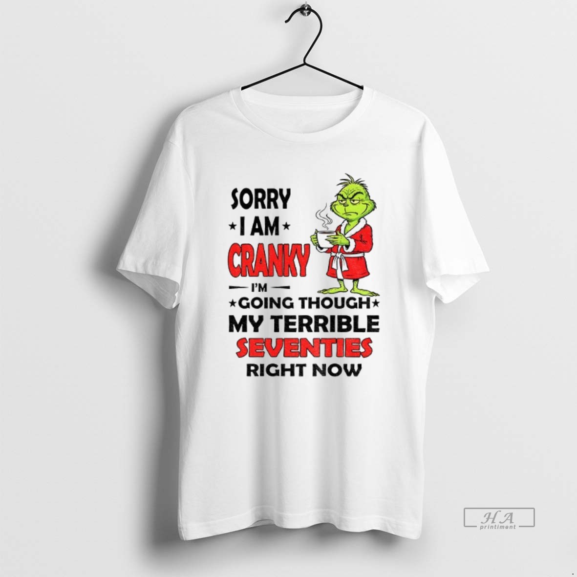 Official Trendy Grinch Sorry I Am Cranky Im Going Through My Terrible Seventies Right Now Tee Shirt