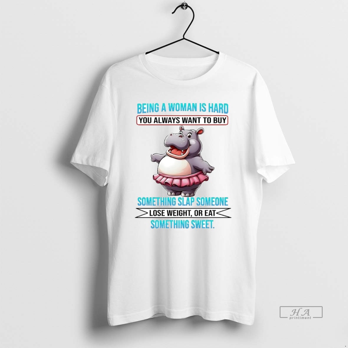 Official Trendy Hippo Being A Woman Is Hard You Always Want To Buy Lose Weight Or Eat Tee Shirt