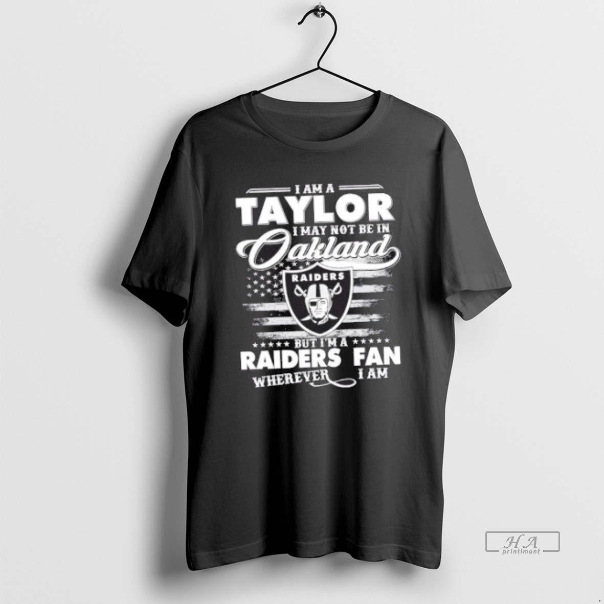 Official Trendy I Am A Taylor I May Not Be In Oakland But Im A Raiders Fan Wherever I Am Tee Shirt