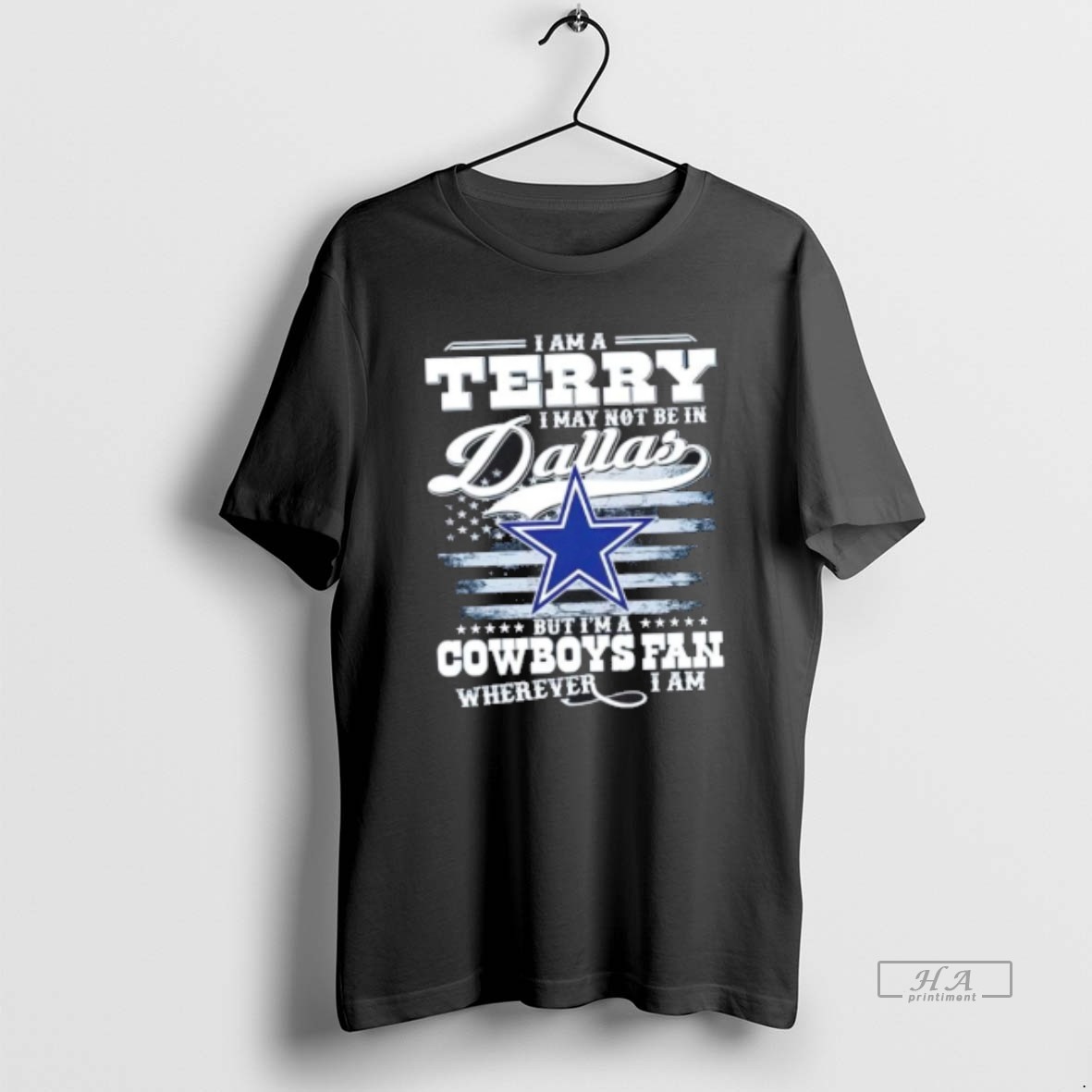 Official Trendy I Am A Terry I May Not Be In Dallas But Im A Cowboys Fan Wherever I Am Tee Shirt