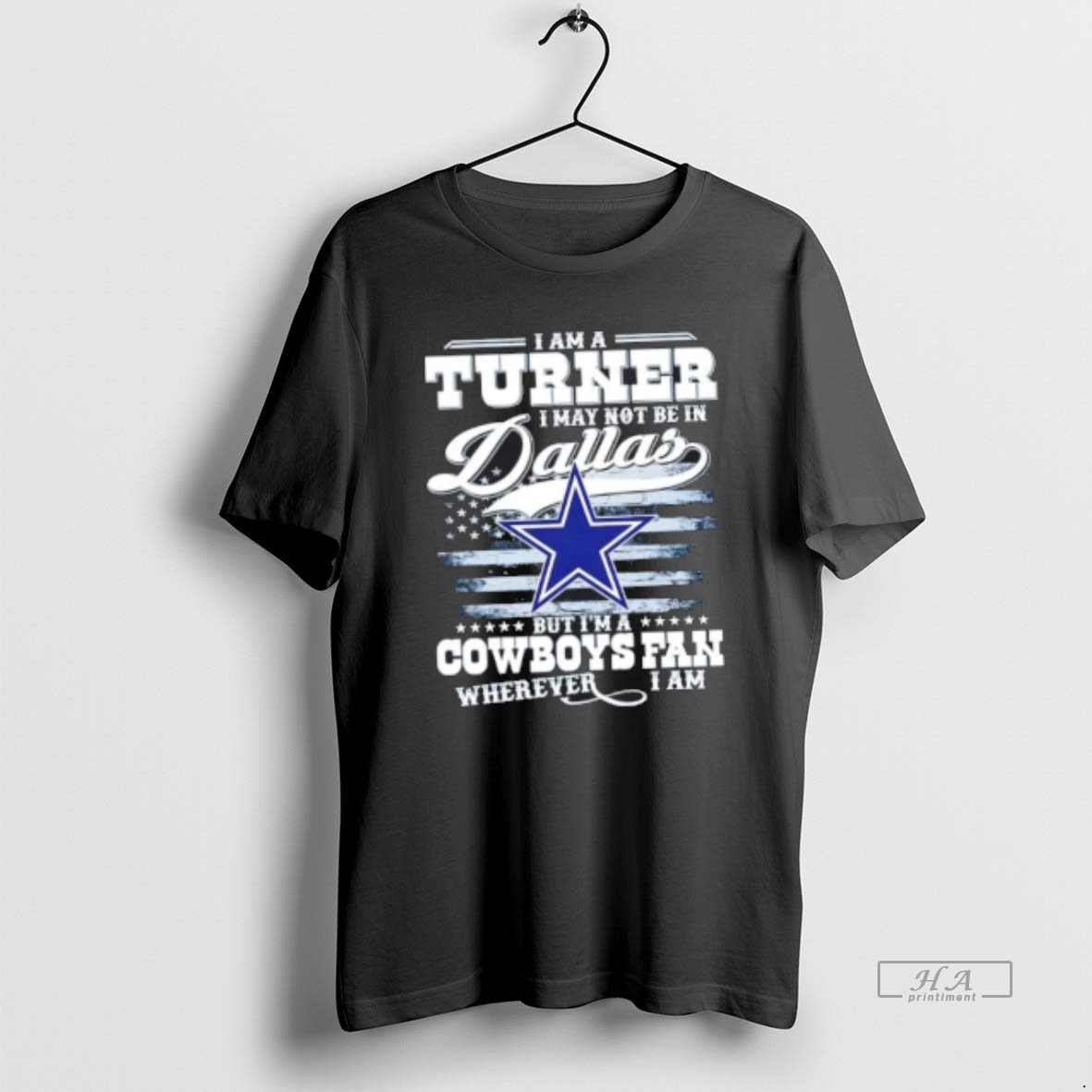 Official Trendy I Am A Turner I May Not Be In Dallas But Im A Cowboys Fan Wherever I Am Tee Shirt