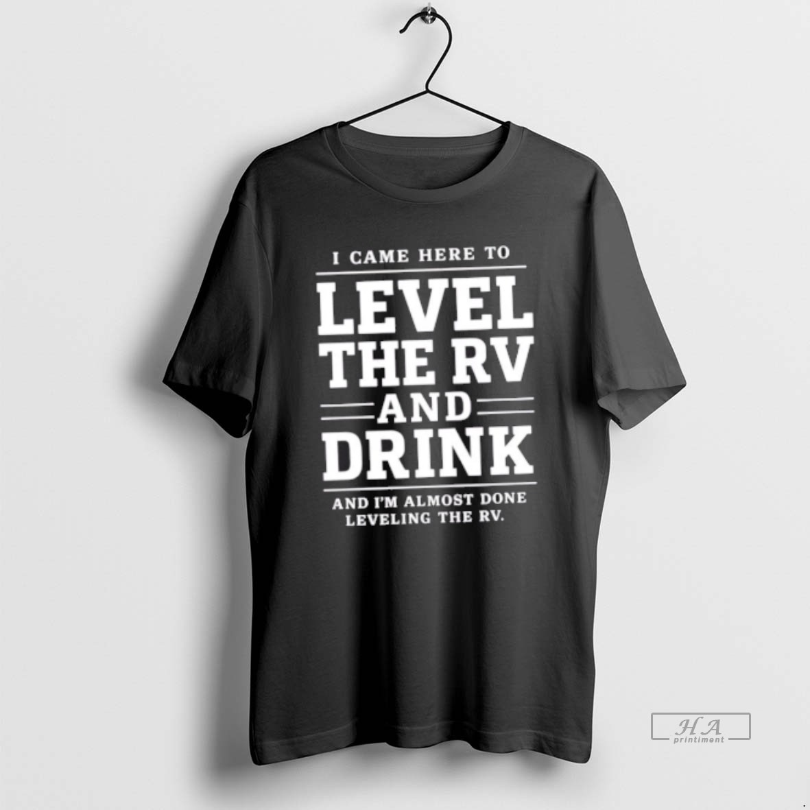 Official Trendy I Came Here To Level The Rv And Drink And Im Almost Done Leveling The Rv Tee Shirt