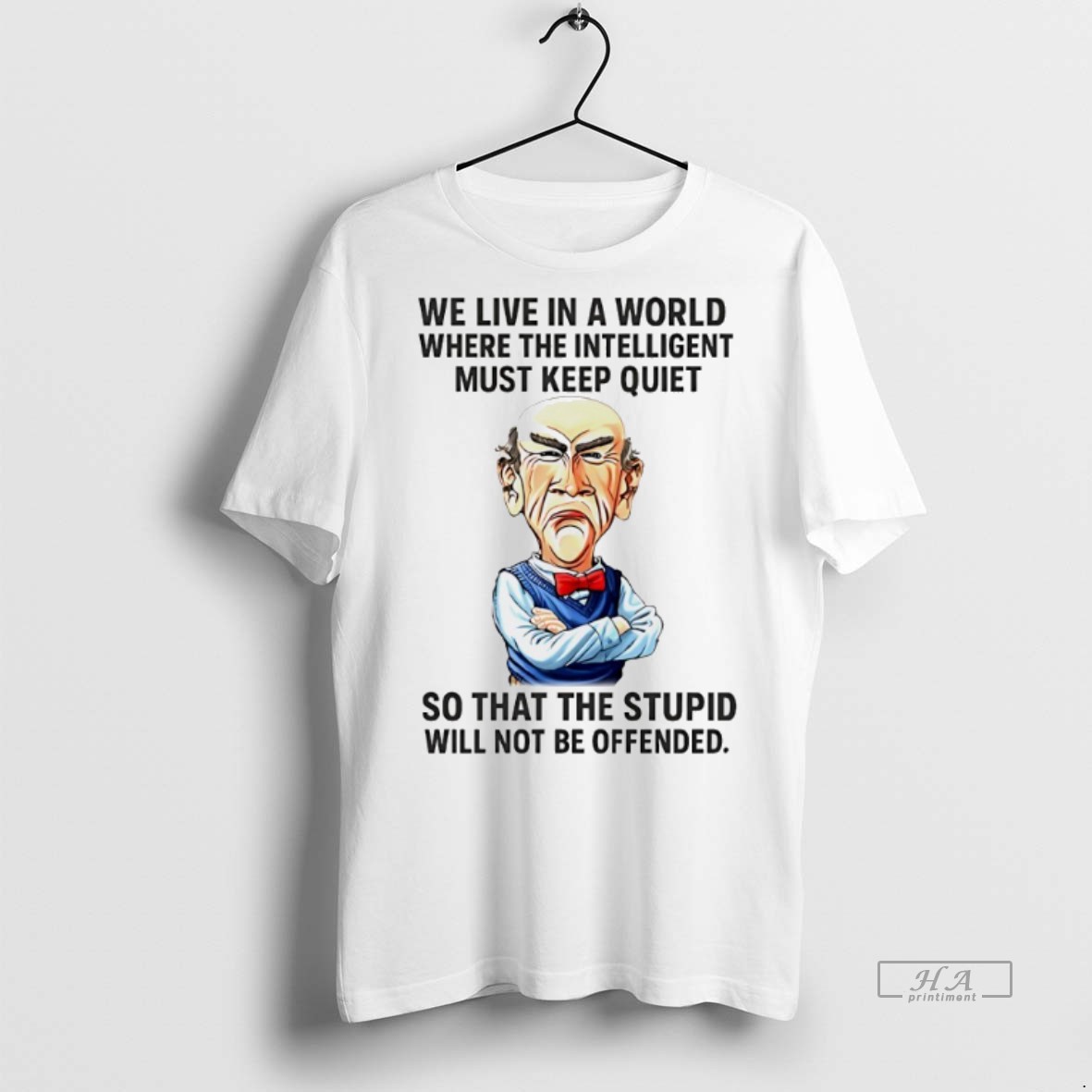 Official Trendy Jeff Dunham We Live In A World Where The Intelligent Must Keep Quiet Tee Sweater Hoodie