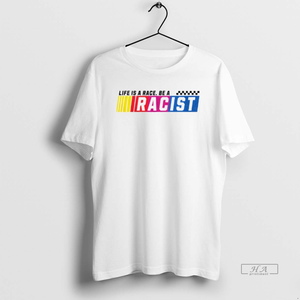 Official Trendy Life Is A Race Be A Racist Nascar Parody Tee Shirt