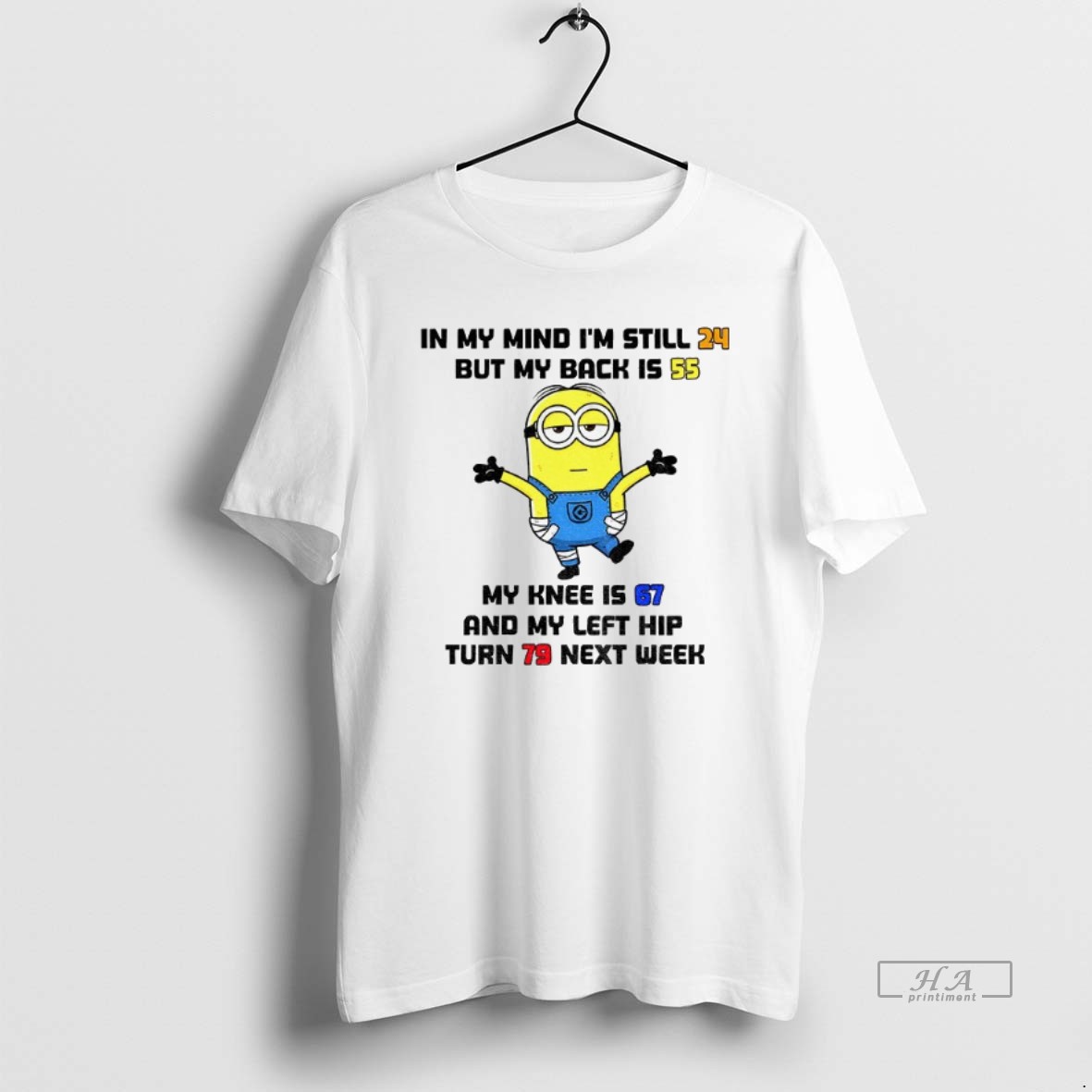Official Trendy Minion In My Mind Im Still 24 But My Back Is 55 My Knee Is 57 And My Left Hip Turn 79 Next Week Tee Shirt