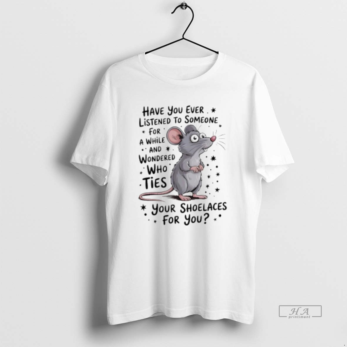 Official Trendy Mouse Have You Ever Listened To Someone For A While And Wondered Tee Shirt