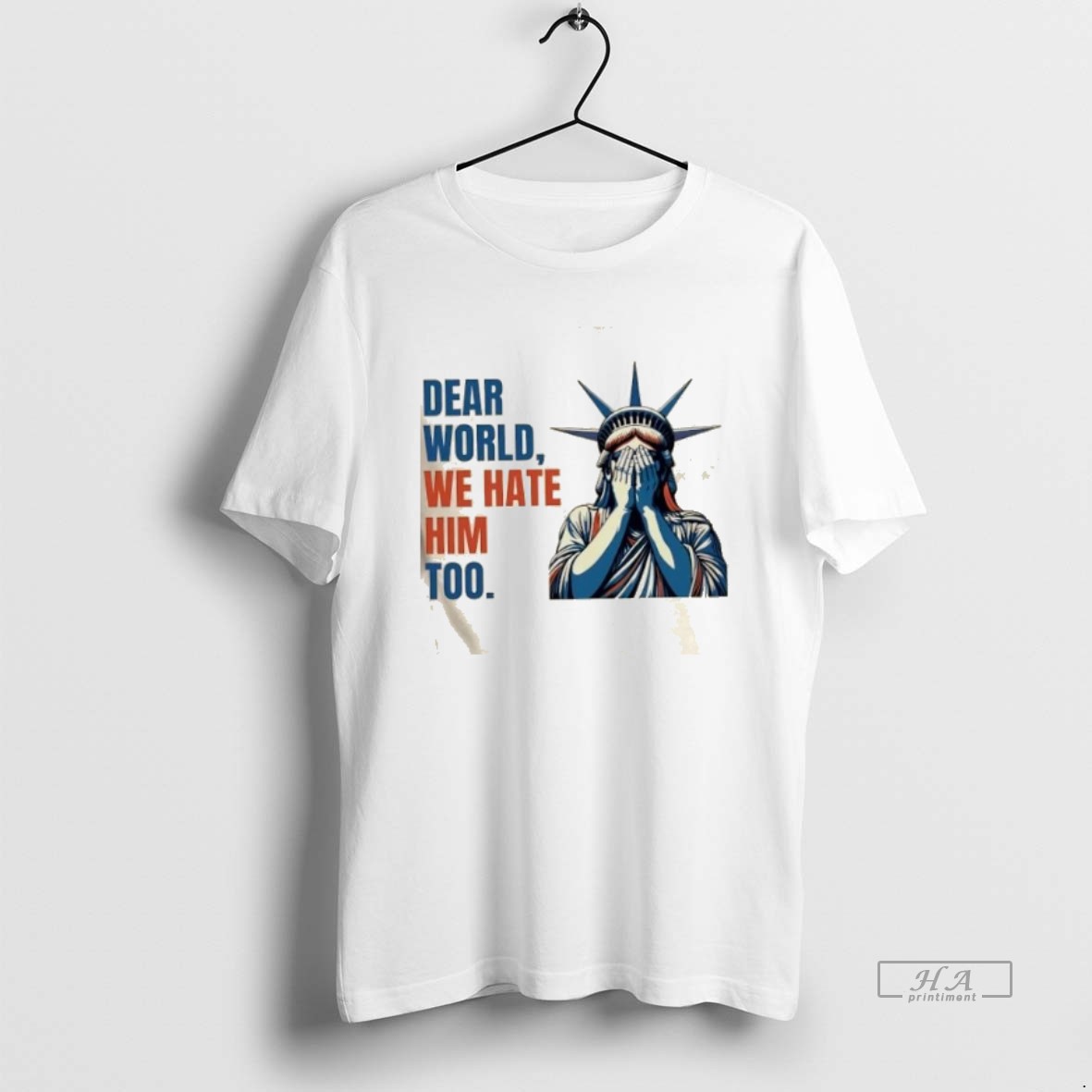 Official Trendy Statue Of Liberty Crying Dear World We Hate Him Too Tee Shirt