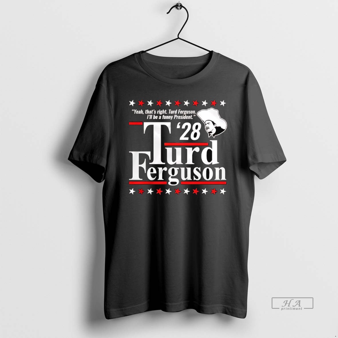 Official Trendy Thats Right Ill Be A Funny President Turd Ferguson 2028 Tee Shirt