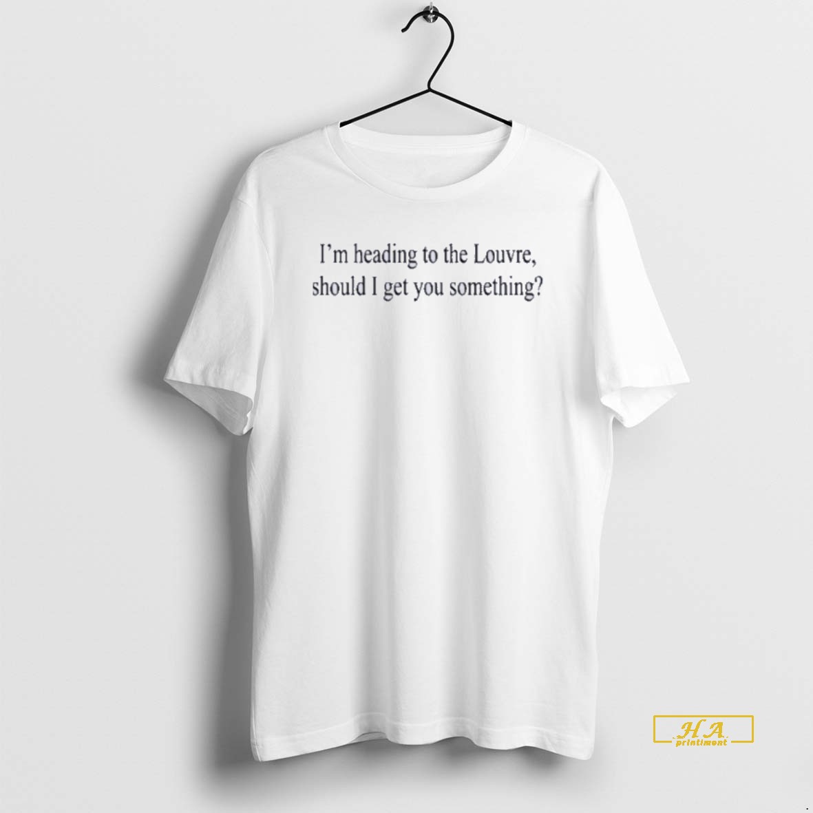 Official Weekday Im Heading To The Louvre Should I Get You Something Shirt