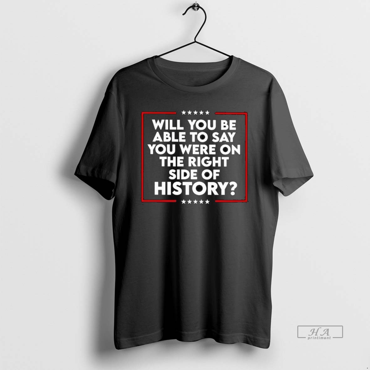 Official Will You Be Able To Say You Were On The Right Side Of History T Shirt