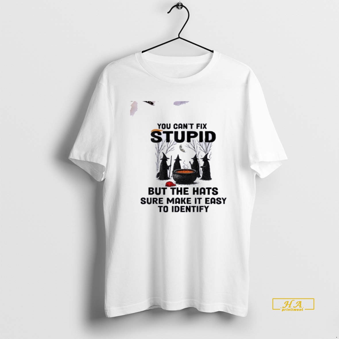 Official Witch You Cant Fix Stupid But The Hats Sure Make It Easy To Identify Shirt