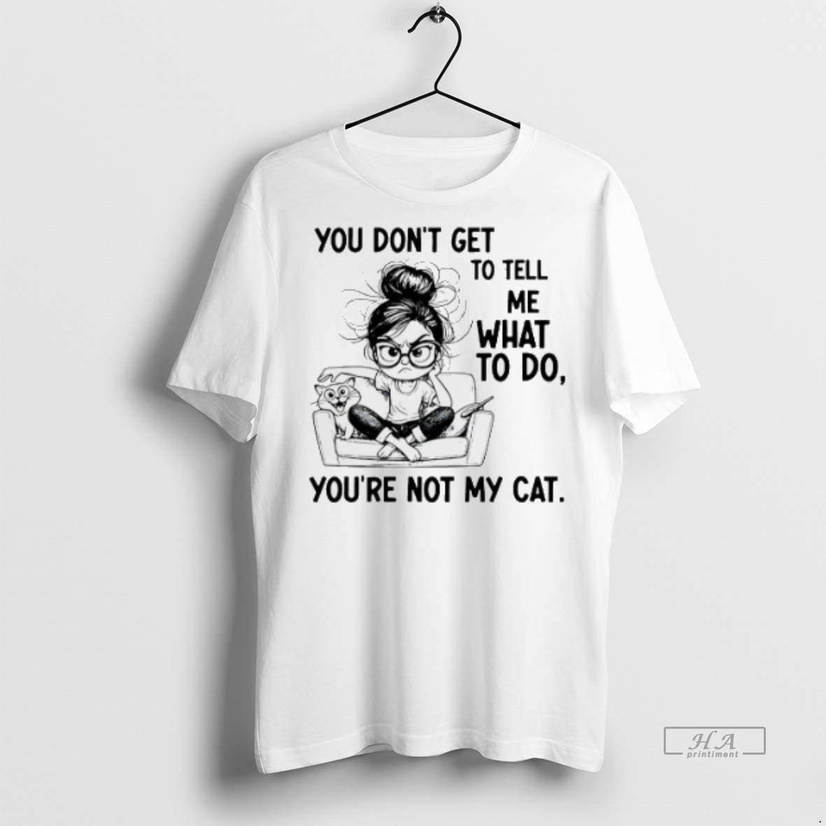 Official You Dont Get To Tell Me What To Do Youre Not My Cat Shirt Hoodie