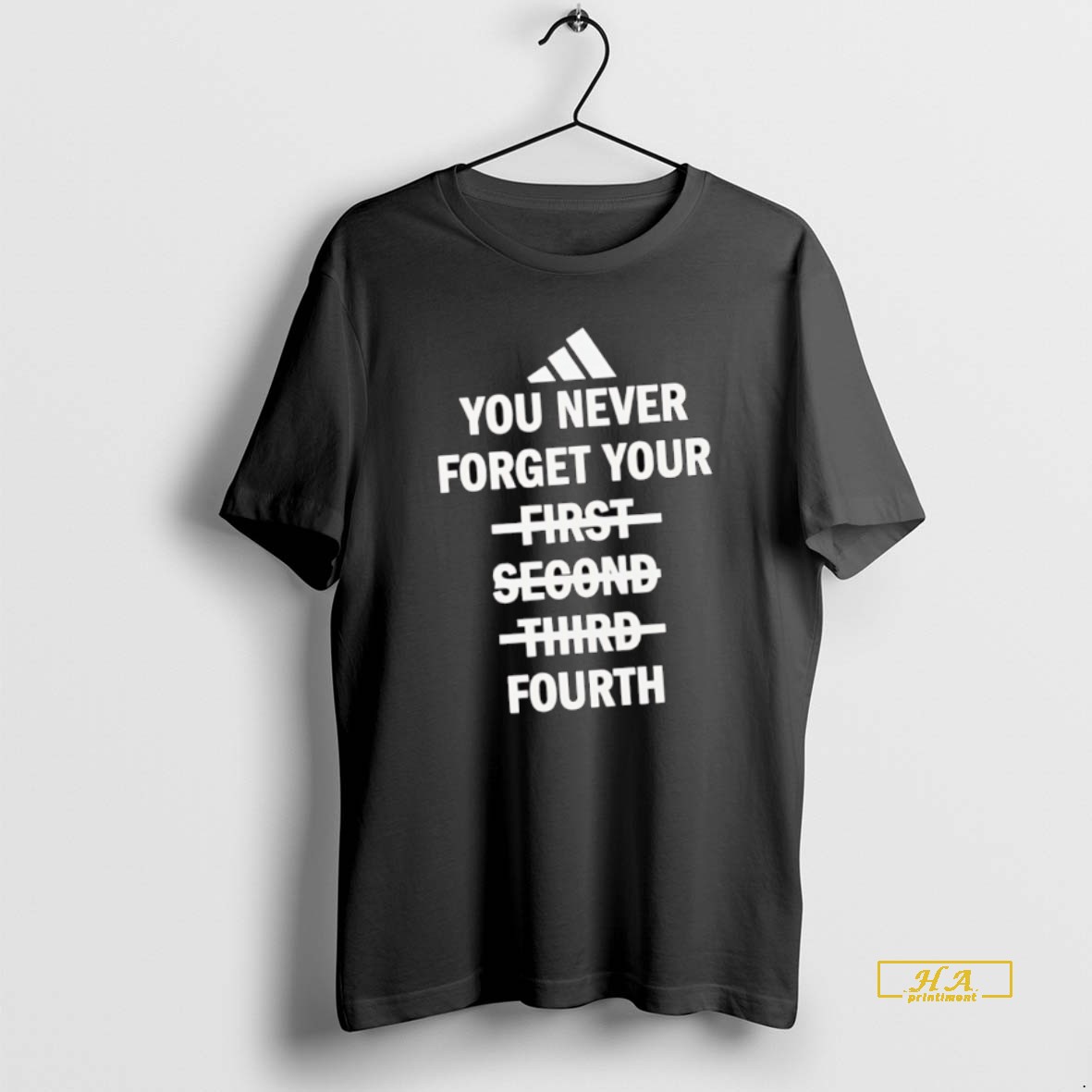 Official You Never Forget Your Fourth Not First Second Third Shirt