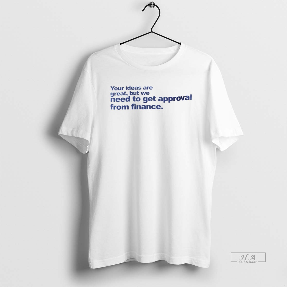 Official Your Ideas Are Great But We Need To Get Approval From Finance Shirt