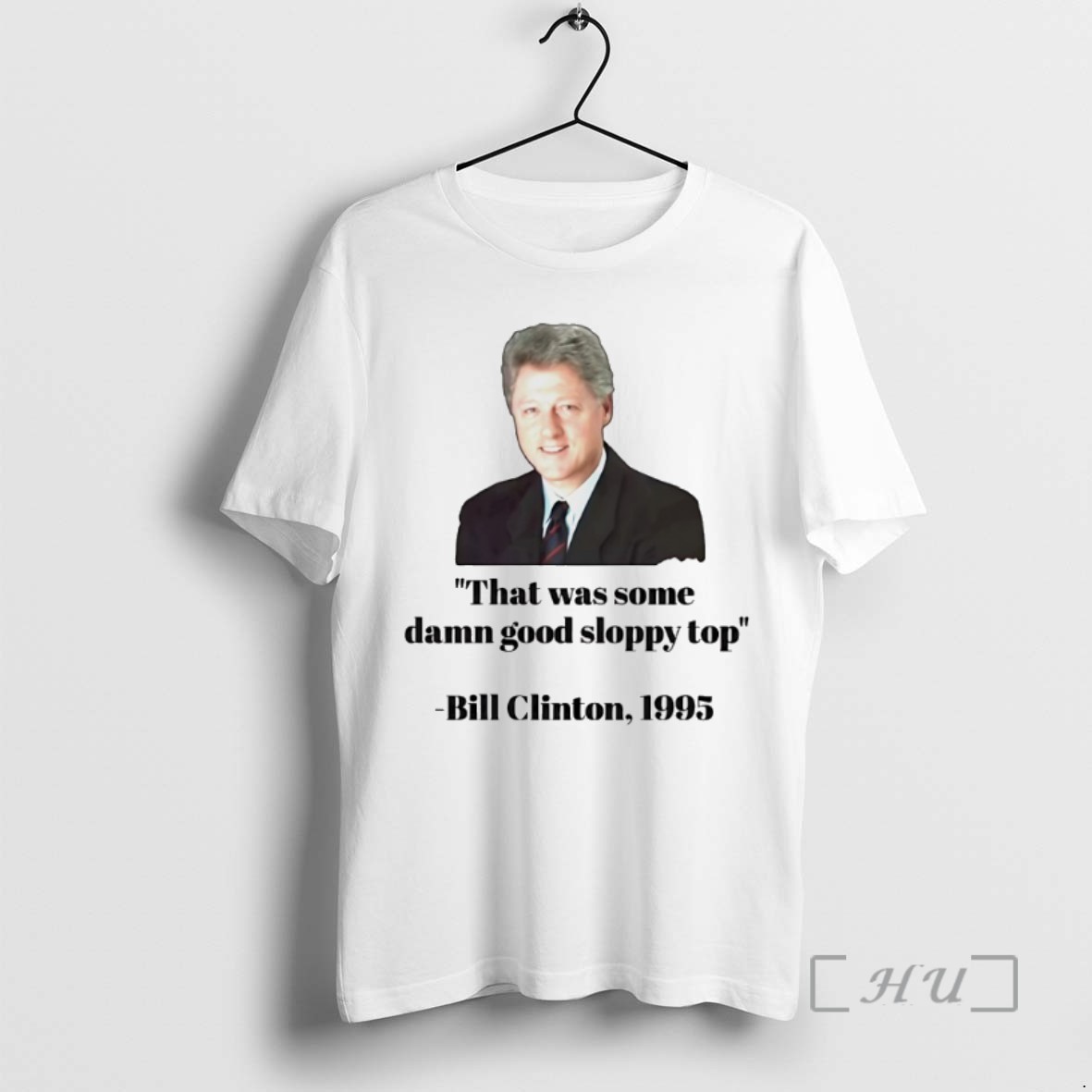 Officials Bill Clinton 1995 That Was Some Damn Good Sloppy Top Shirts Sweater Hoodie