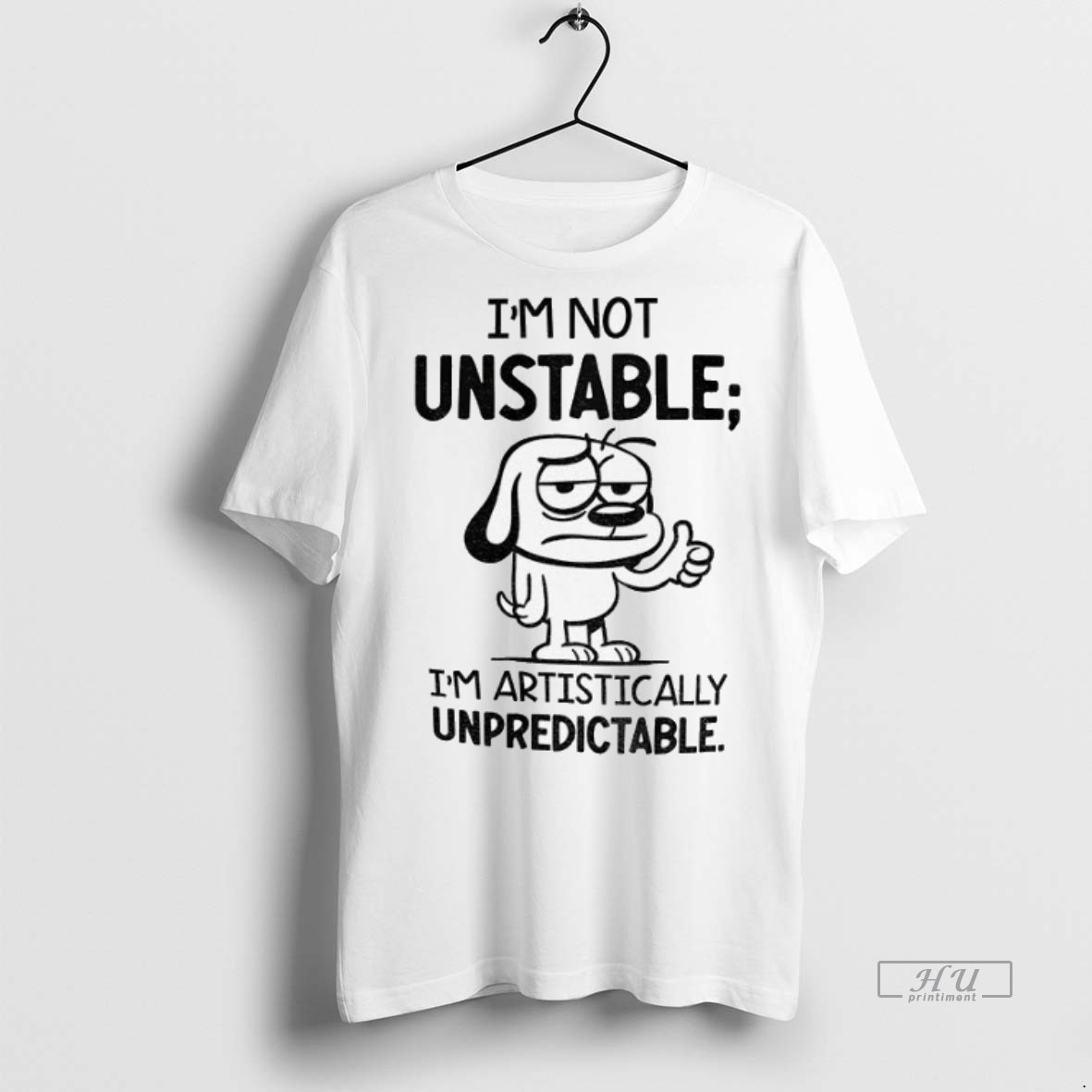 Officials Dod Im Not Unstable Im Artistically Unpredictable Tee Shirt Sweater Hoodie