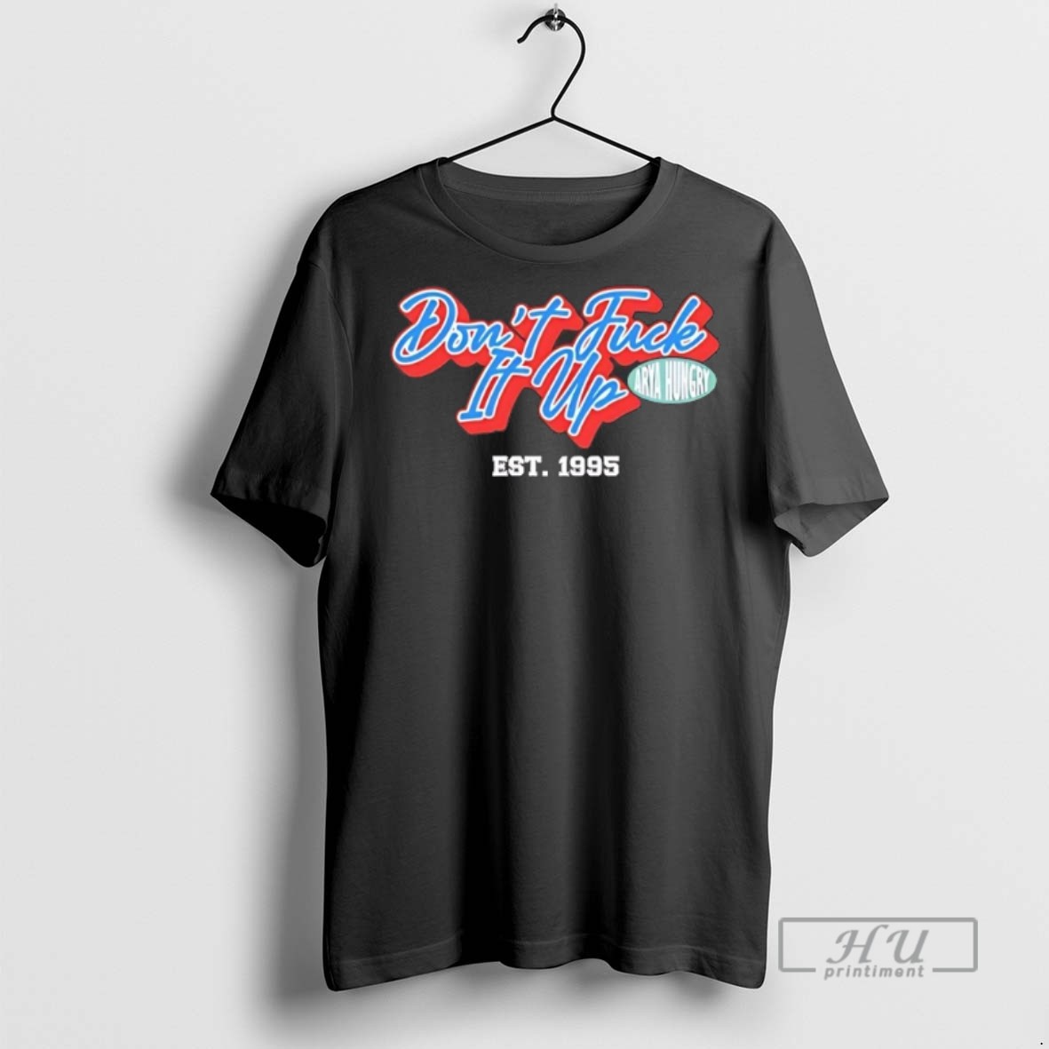 Officials Dont Fuck It Up Est 1995 Arya Hungry T Shirt Sweatshirt