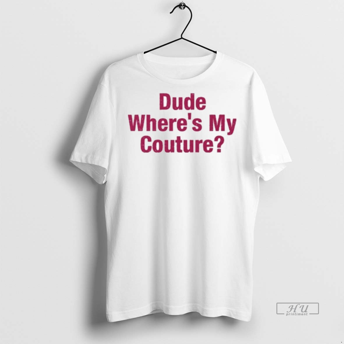 Officials Dude Wheres My Couture Tee Shirt Sweater Hoodie