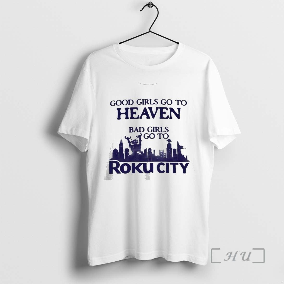 Officials Good Girls Go To Heaven Bad Girls Go To Roku City Tee Shirt Sweater Hoodie