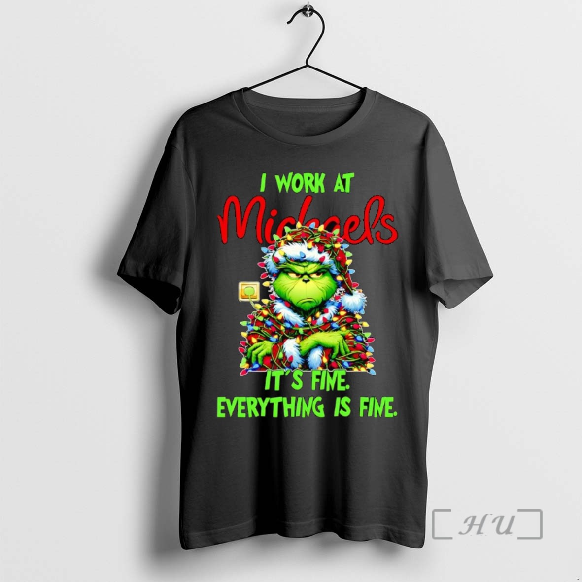 Officials Grinch I Work At Michaels Its Fine Everythings Fine Christmas Tee Shirt Sweater Hoodie