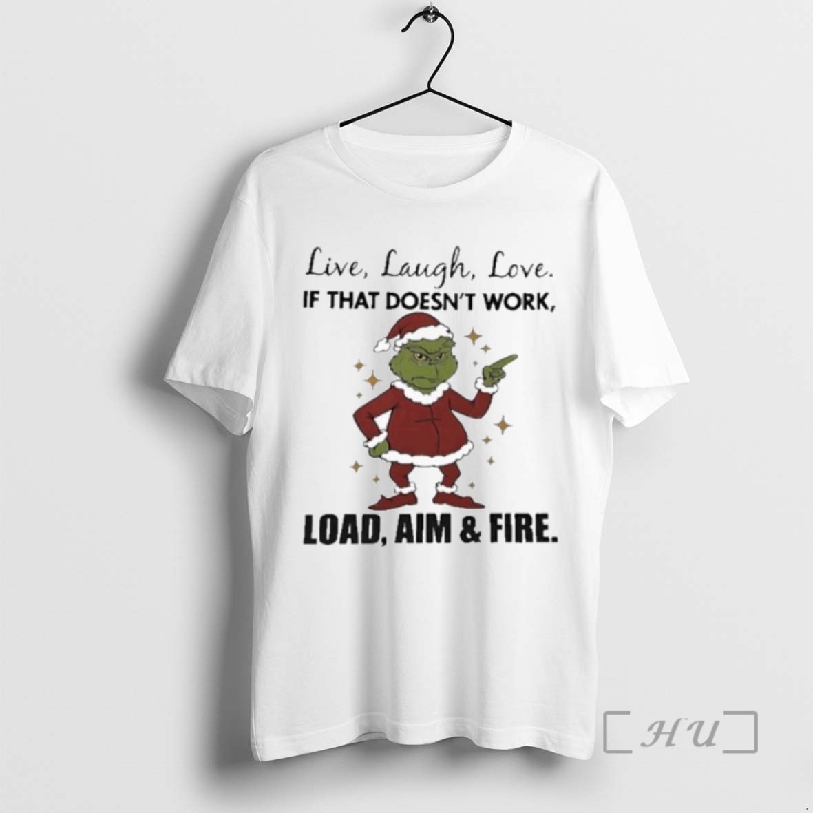 Officials Grinch Live Laugh Love If That Doesnt Work Load Aim And Fire Christmas Tee Shirt Sweater Hoodie