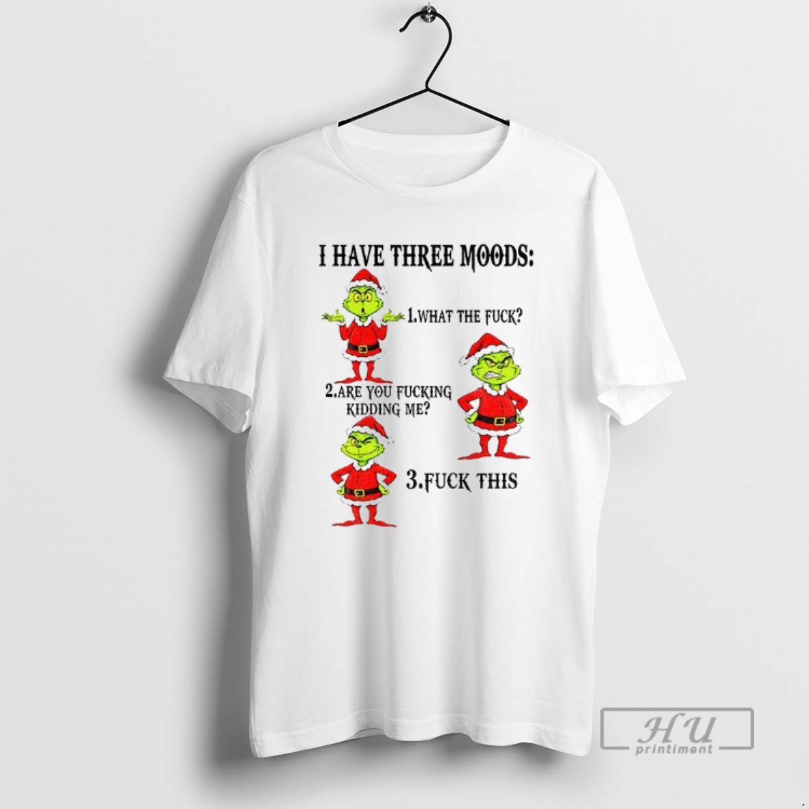 Officials Grinch Santa Hat I Have Three Moods What The Fuck Are You Fucking Kidding Me Fuck This Xmas T Shirt Sweatshirt