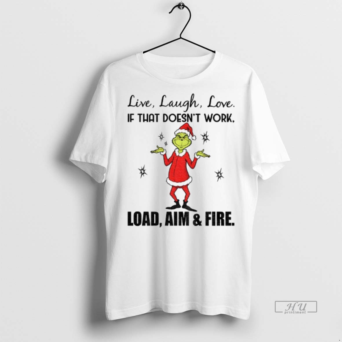 Officials Grinch Santa Hat Live Laugh Love If That Doesnt Work Load Aim And Fire Tee Shirt Sweater Hoodie
