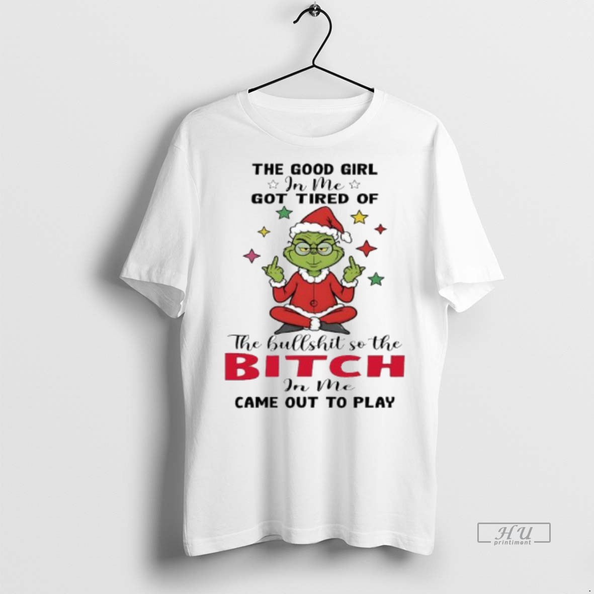 Officials Grinch Santa The Good Girl In Me Got Tired Of The Bullshit So The Bitch In Me Came Out To Play Tee Shirt Sweater Hoodie