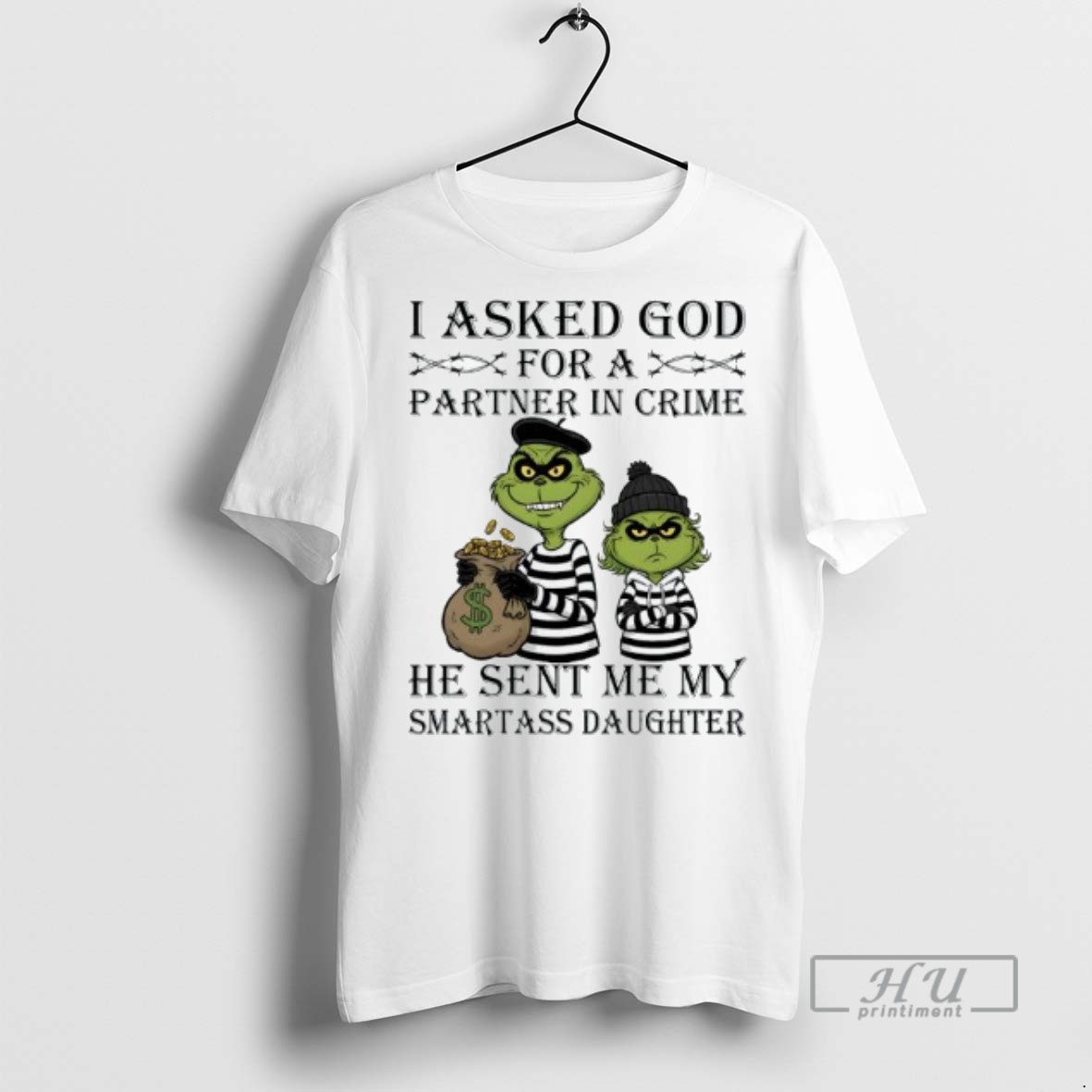 Officials Grinch I Asked God For Axx Partner In Crime He Sent Me My Smartass Daughter T Shirt Sweatshirt