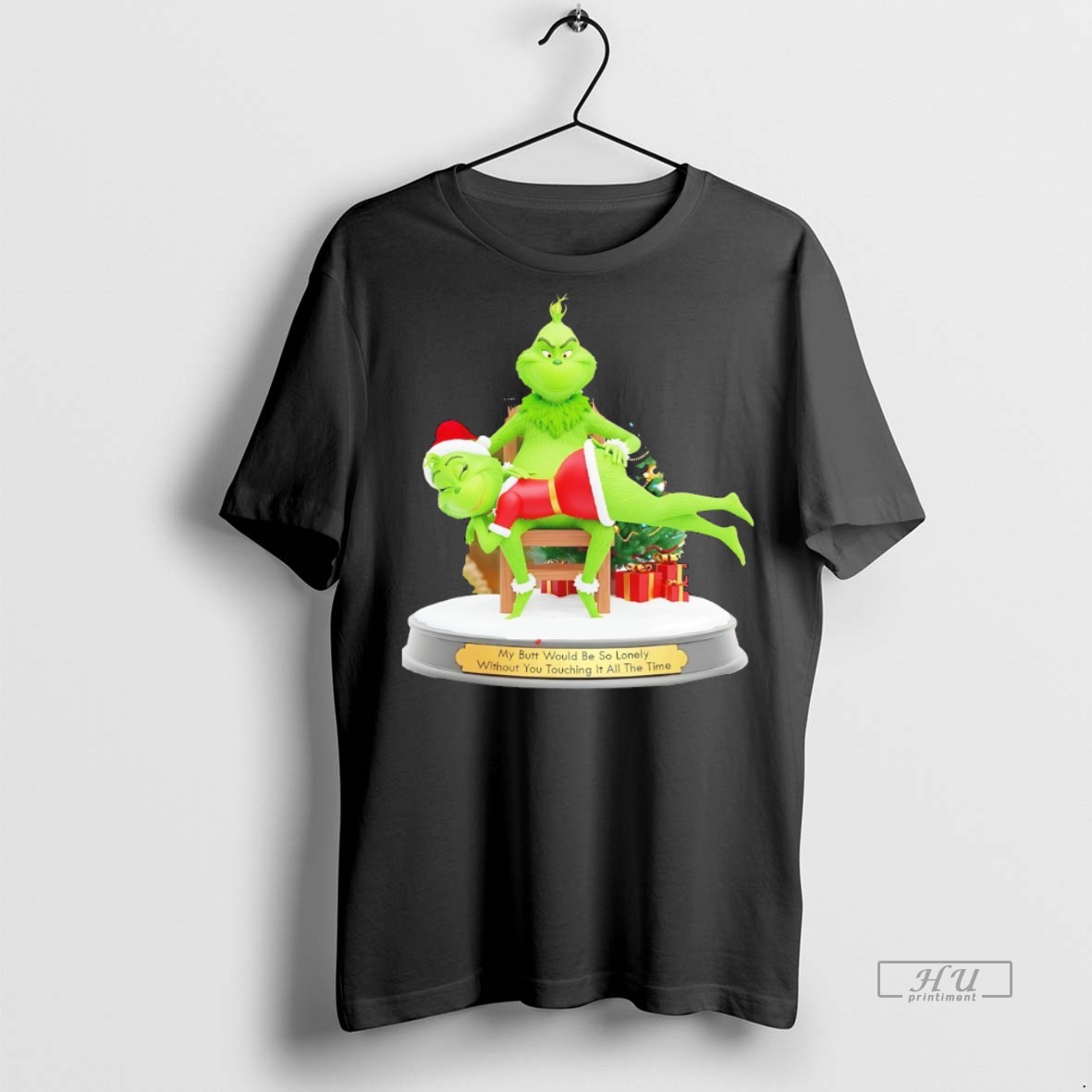 Officials Grinch My Butt Would Be So Lonely Without You Touching It All The Time Graphic Tee Shirt Sweater Hoodie