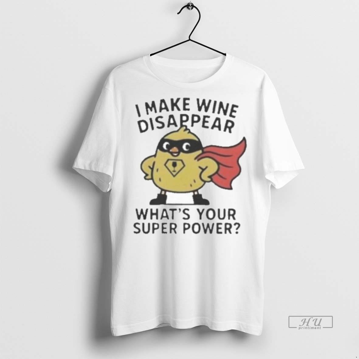 Officials I Make Wine Disappear Whats Your Super Power Tee Shirt Sweater Hoodie