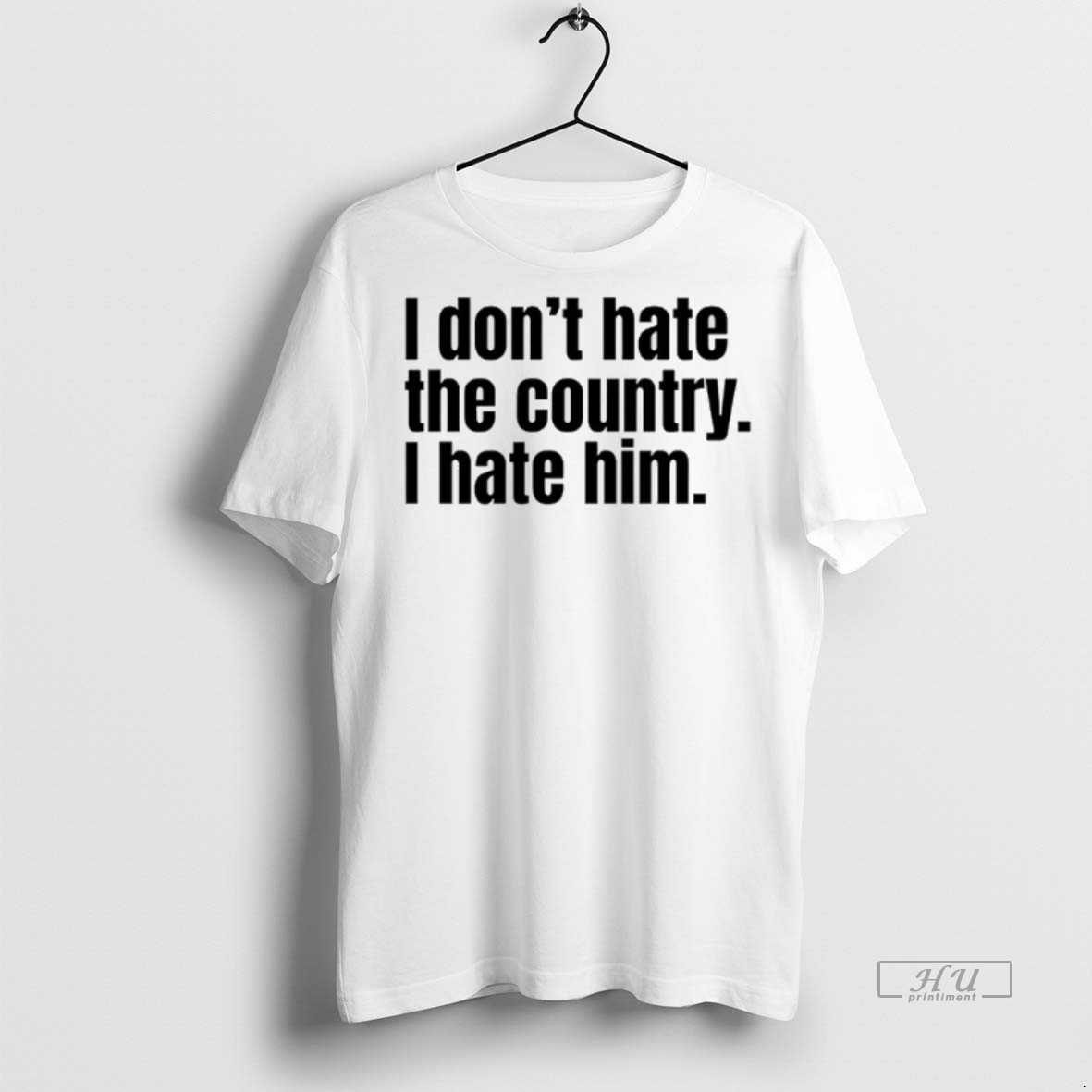 Officials I Dont Hate The Country I Hate Him Graphic Tee Shirt Sweater Hoodie