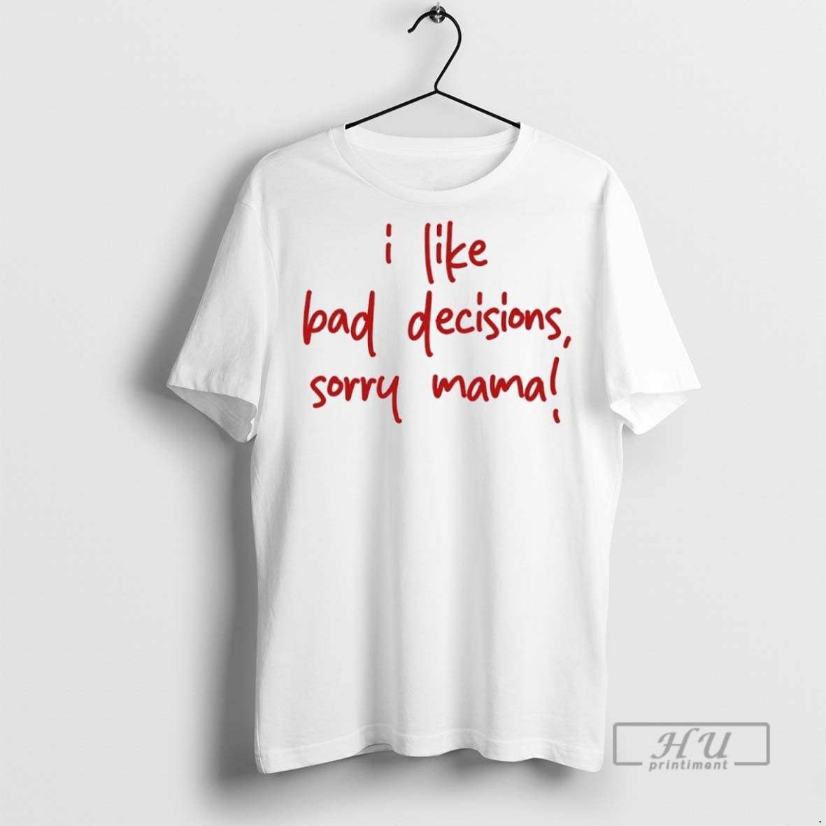Officials I Like Bad Decisions Sorry Mama T Shirt Sweatshirt