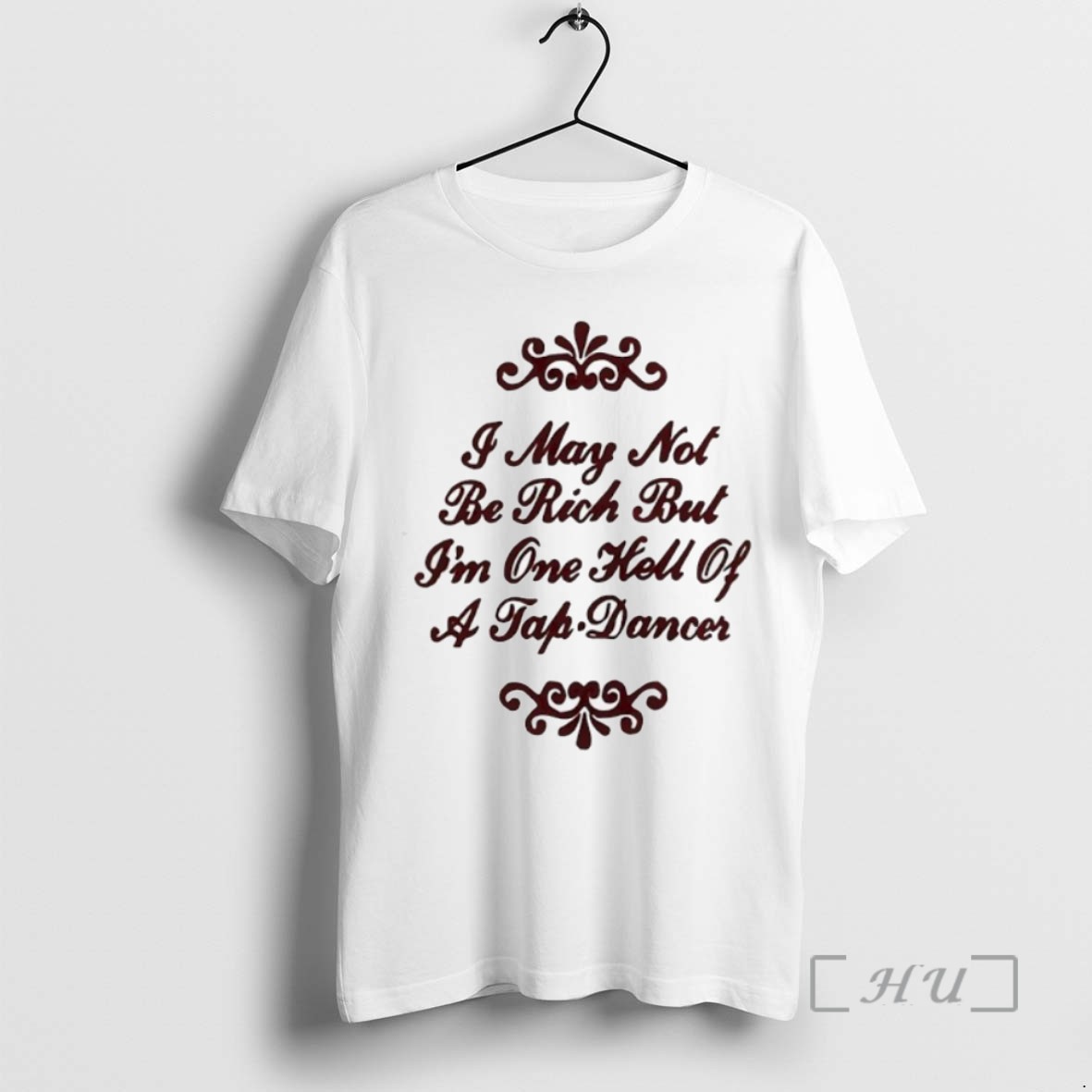 Officials I May Not Be Rich But Im One Hell Of A Tap Dancer T Shirt Sweater Hoodie