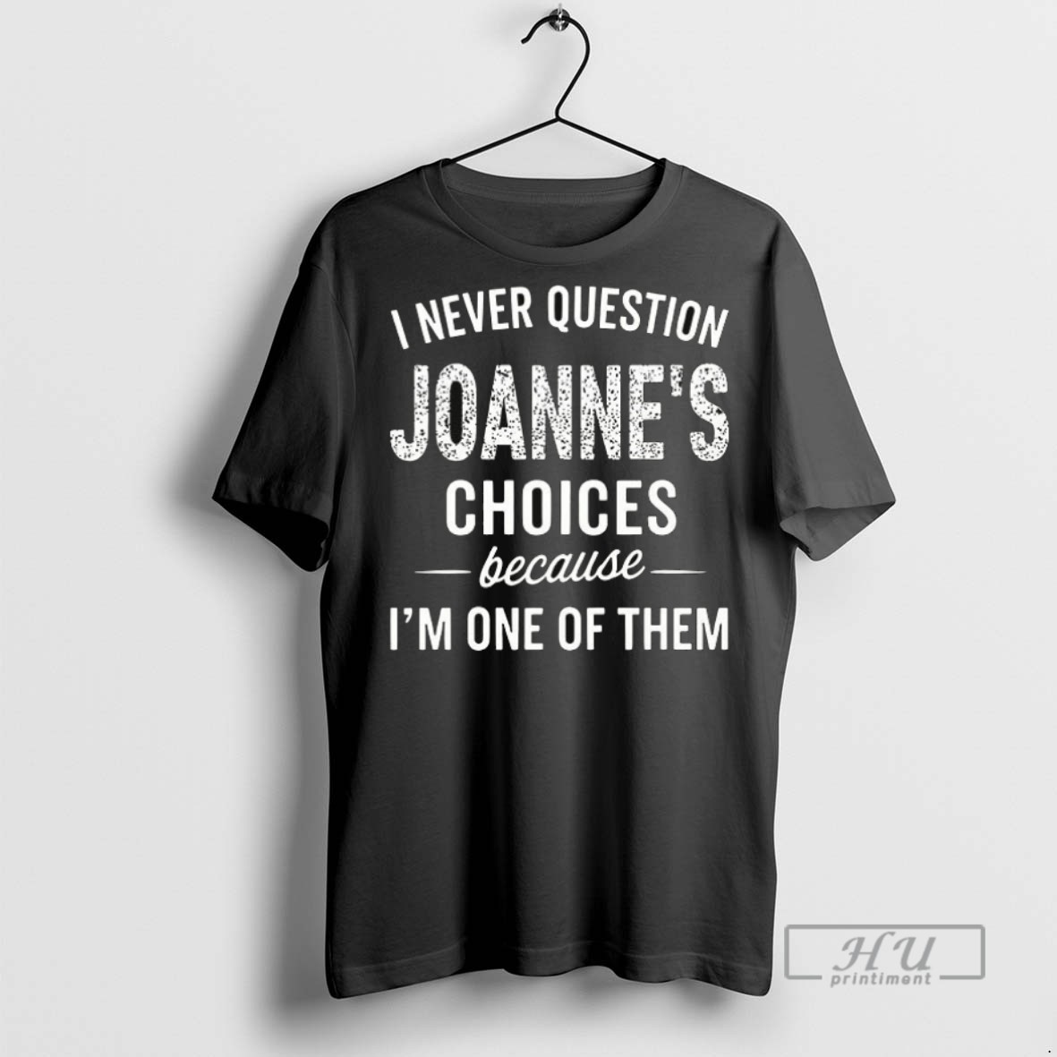 Officials I Never Question Joannes Choices Because Im One Of Them Ceramic Ceramic And Classic Dad Cap T Shirt Sweatshirt