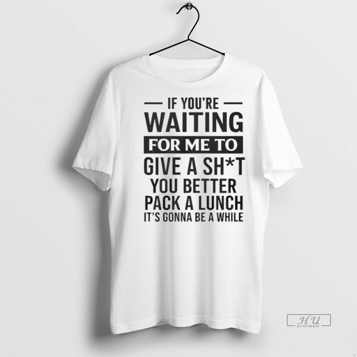 Officials If Youre Waiting For Me To Give A Sht You Better Pack A Lunch Its Gonna Be A While Tee Shirt Sweater Hoodie