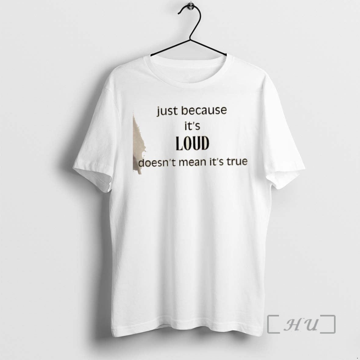 Officials Just Because Its Loud Doesnt Mean Its True T Shirts Sweater Hoodie