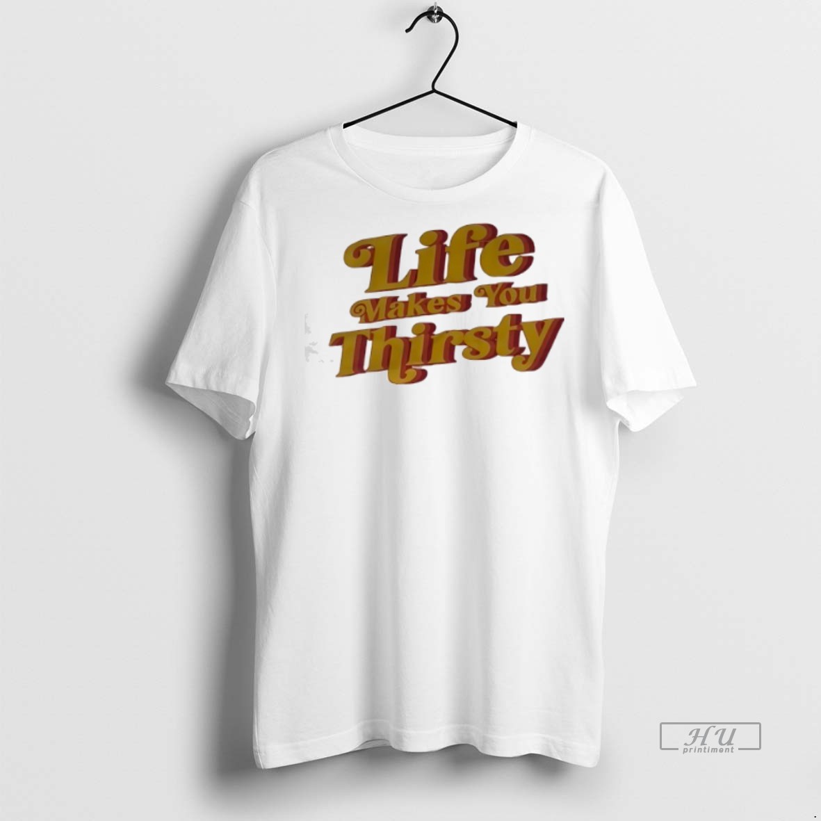 Officials Life Makes You Thirsty Tee Shirt Sweater Hoodie