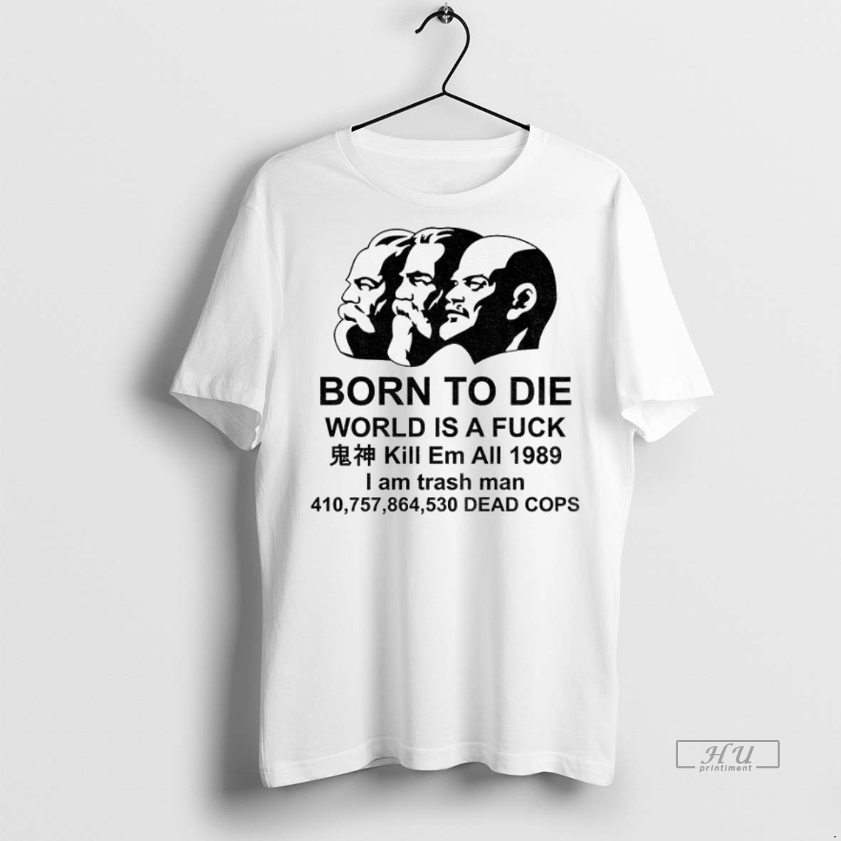 Officials Marx Engels Lenin Born To Die World Is A Fuck Kill Em All 1989 I Am Trash Man Premium Tee Shirt Sweater Hoodie